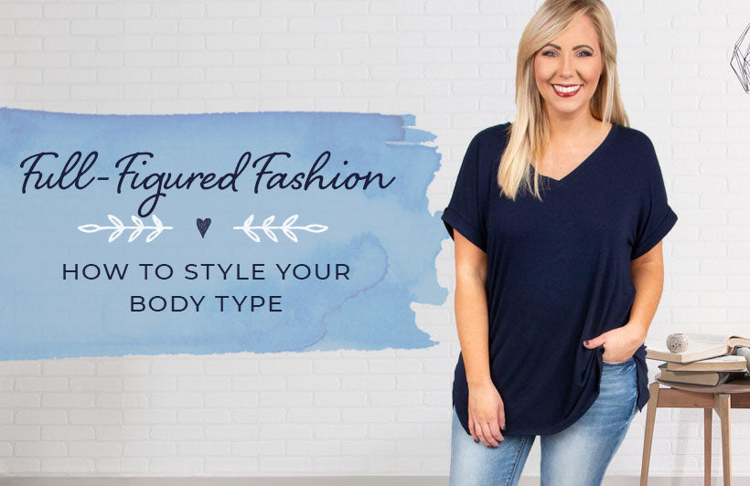 Full-Figured Fashion: How to Style Your Body Type